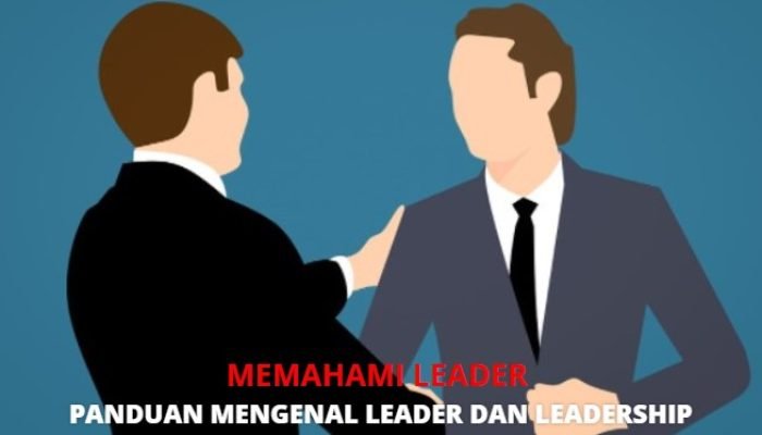 Apa Yang Dimaksud Dengan Leader? Strategi Leadership Hebat