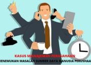 4 Contoh Kasus Manajemen Sumber Daya Manusia Dalam Perusahaan