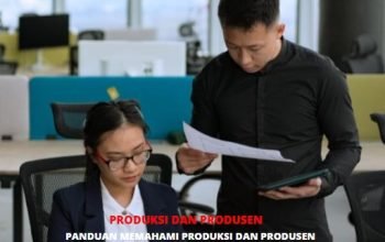 Apa yang Dimaksud Dengan Produksi dan Produsen