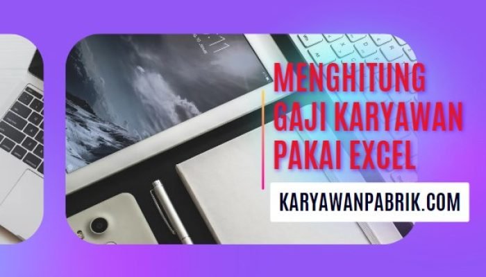 Cara Menghitung Gaji Karyawan Bulanan dengan Excel