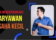 Cara Menentukan Gaji Karyawan pada Usaha Kecil