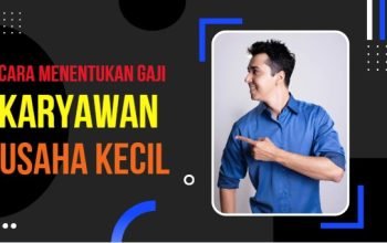 Cara Menentukan Gaji Karyawan pada Usaha Kecil